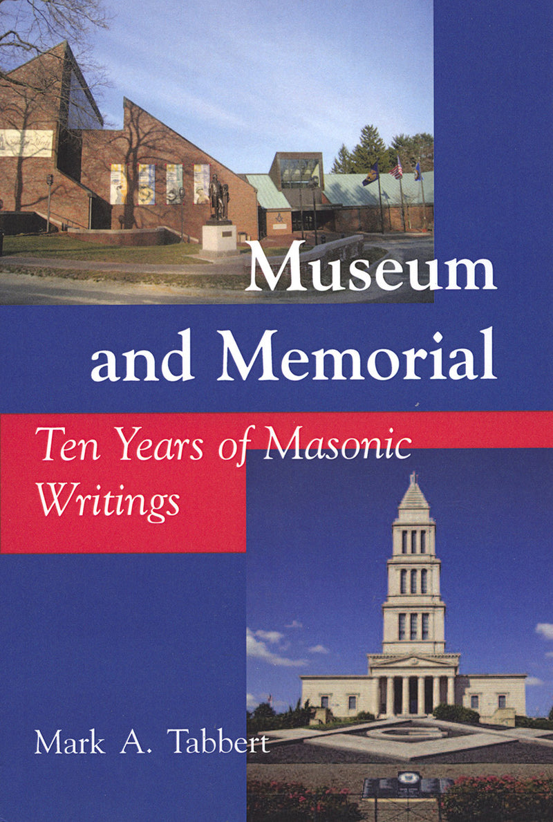 Museum and Memorial: Ten Years of Masonic Writings - Signed